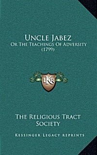 Uncle Jabez: Or the Teachings of Adversity (1799) (Hardcover)