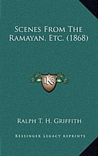 Scenes from the Ramayan, Etc. (1868) (Hardcover)