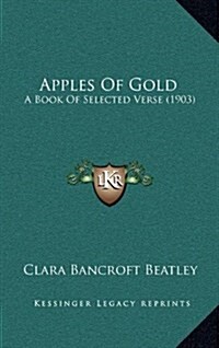 Apples of Gold: A Book of Selected Verse (1903) (Hardcover)