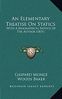 An Elementary Treatise on Statics: With a Biographical Notice of the Author (1851) (Hardcover)