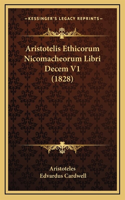 Aristotelis Ethicorum Nicomacheorum Libri Decem V1 (1828) (Hardcover)