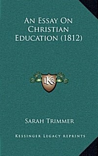 An Essay on Christian Education (1812) (Hardcover)