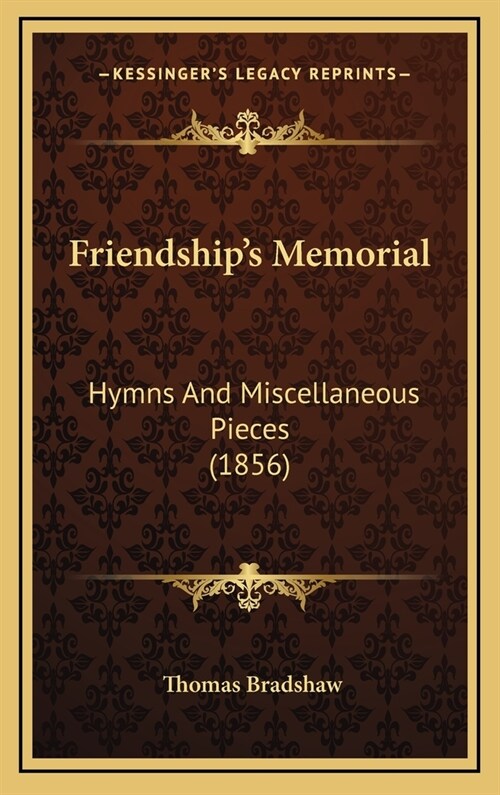 Friendships Memorial: Hymns and Miscellaneous Pieces (1856) (Hardcover)