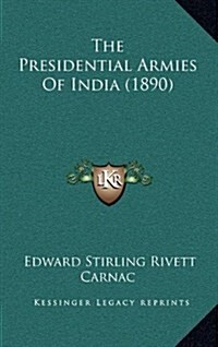 The Presidential Armies of India (1890) (Hardcover)