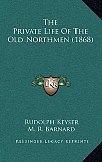 The Private Life of the Old Northmen (1868) (Hardcover)