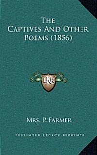 The Captives and Other Poems (1856) (Hardcover)