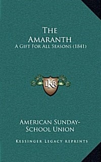 The Amaranth: A Gift for All Seasons (1841) (Hardcover)