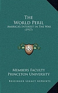 The World Peril: Americas Interest in the War (1917) (Hardcover)