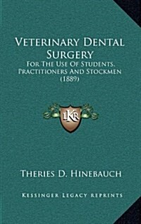 Veterinary Dental Surgery: For the Use of Students, Practitioners and Stockmen (1889) (Hardcover)