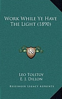 Work While Ye Have the Light (1890) (Hardcover)