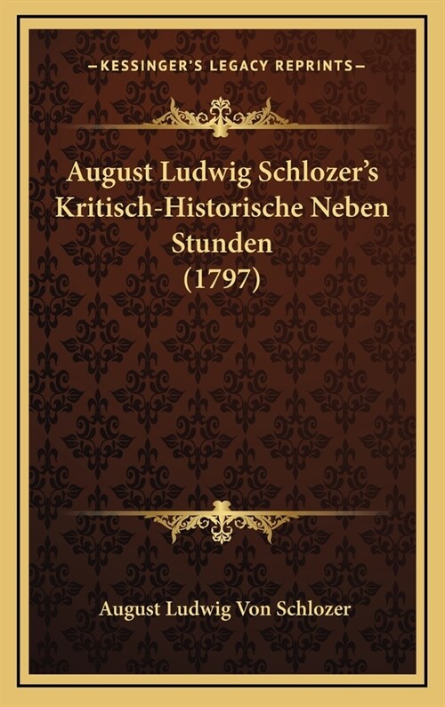 August Ludwig Schlozers Kritisch-Historische Neben Stunden (1797) (Hardcover)