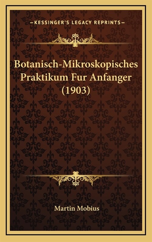 Botanisch-Mikroskopisches Praktikum Fur Anfanger (1903) (Hardcover)