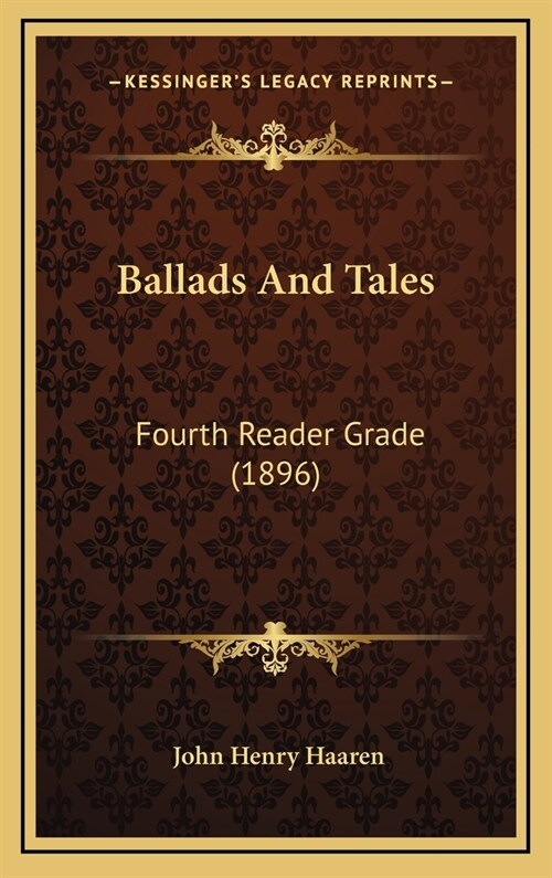 Ballads and Tales: Fourth Reader Grade (1896) (Hardcover)