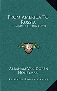 From America to Russia: In Summer of 1897 (1897) (Hardcover)