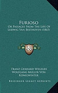 Furioso: Or Passages from the Life of Ludwig Van Beethoven (1865) (Hardcover)