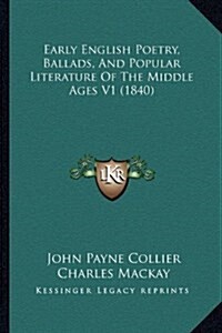 Early English Poetry, Ballads, and Popular Literature of the Middle Ages V1 (1840) (Hardcover)