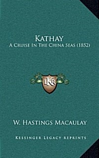 Kathay: A Cruise in the China Seas (1852) (Hardcover)