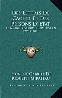 Des Lettres de Cachet Et Des Prisons D Etat: Ouvrage Posthume, Compose En 1778 (1782) (Hardcover)