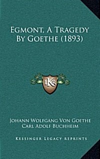 Egmont, a Tragedy by Goethe (1893) (Hardcover)