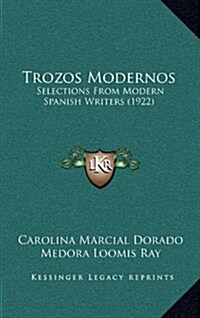 Trozos Modernos: Selections from Modern Spanish Writers (1922) (Hardcover)