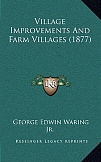 Village Improvements and Farm Villages (1877) (Hardcover)