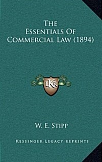 The Essentials of Commercial Law (1894) (Hardcover)