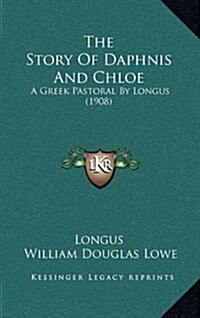 The Story of Daphnis and Chloe: A Greek Pastoral by Longus (1908) (Hardcover)