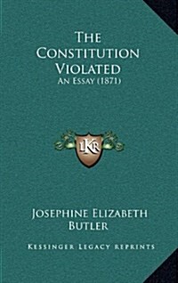 The Constitution Violated: An Essay (1871) (Hardcover)