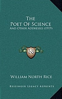 The Poet of Science: And Other Addresses (1919) (Hardcover)