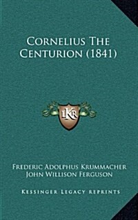 Cornelius the Centurion (1841) (Hardcover)