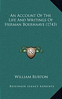 An Account of the Life and Writings of Herman Boerhaave (1743) (Hardcover)