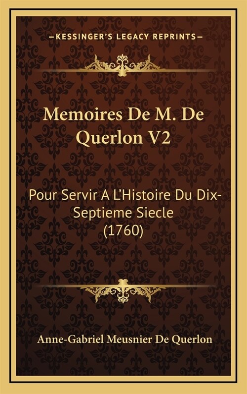 Memoires de M. de Querlon V2: Pour Servir A LHistoire Du Dix-Septieme Siecle (1760) (Hardcover)