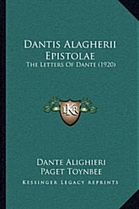 Dantis Alagherii Epistolae: The Letters of Dante (1920) (Hardcover)