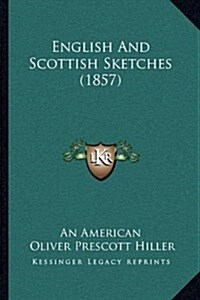 English and Scottish Sketches (1857) (Hardcover)