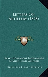 Letters on Artillery (1898) (Hardcover)