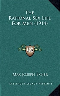 The Rational Sex Life for Men (1914) (Hardcover)