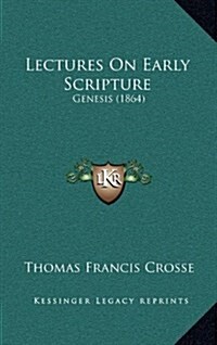 Lectures on Early Scripture: Genesis (1864) (Hardcover)