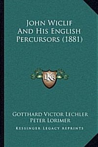 John Wiclif and His English Percursors (1881) (Hardcover)