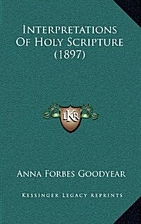 Interpretations of Holy Scripture (1897) (Hardcover)