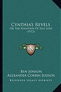 Cynthias Revels: Or the Fountain of Self Love (1912) (Hardcover)