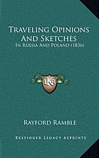 Traveling Opinions and Sketches: In Russia and Poland (1836) (Hardcover)