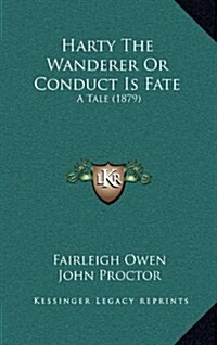 Harty the Wanderer or Conduct Is Fate: A Tale (1879) (Hardcover)