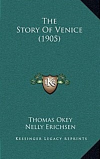 The Story of Venice (1905) (Hardcover)