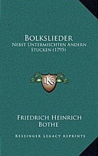 Bolkslieder: Nebst Untermischten Andern Stucken (1795) (Hardcover)