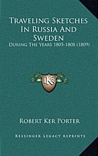 Traveling Sketches in Russia and Sweden: During the Years 1805-1808 (1809) (Hardcover)