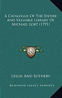 A Catalogue of the Entire and Valuable Library of Michael Lort (1791) (Hardcover)