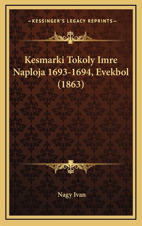 Kesmarki Tokoly Imre Naploja 1693-1694, Evekbol (1863) (Hardcover)