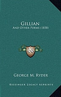 Gillian: And Other Poems (1858) (Hardcover)