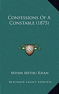 Confessions of a Constable (1875) (Hardcover)
