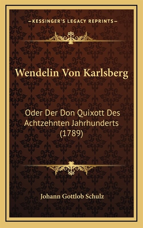 Wendelin Von Karlsberg: Oder Der Don Quixott Des Achtzehnten Jahrhunderts (1789) (Hardcover)